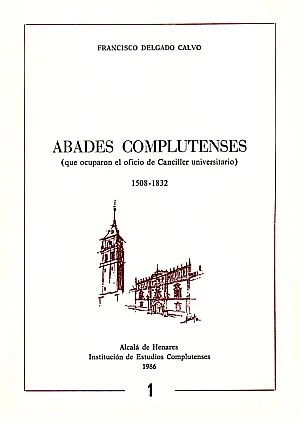 Abades Complutenses (que ocuparon el oficio de Canciller universitario) 1508-1832