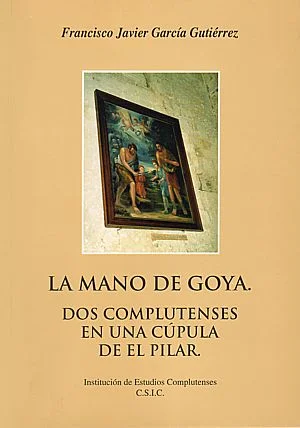Mano de Goya. Dos complutenses en una cúpula de El Pilar (La)